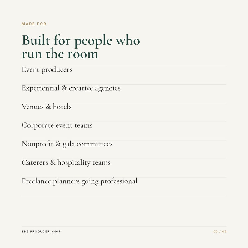 K&ouml;nnte beinhalten: Eine wei&szlig;e Informationsgrafik mit dunkelgr&uuml;nem Text, der lautet: MADE FOR Built for people who run the room, Event producers, Experiential & creative agencies, Venues & hotels, Corporate event teams, Nonprofit & gala committees, Caterers & hospitality teams, Freelance planners going professional, THE PRODUCER SHOP, 05 / 08.