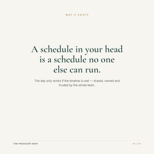 May include: A light-colored graphic with the text WHY IT EXISTS at the top. The center features the dark green text: A schedule in your head is a schedule no one else can run. The day only works if the timeline is real &mdash; shared, owned and trusted by the whole team. THE PRODUCER SHOP is at the bottom left, and 06 / 08 is at the bottom right.
