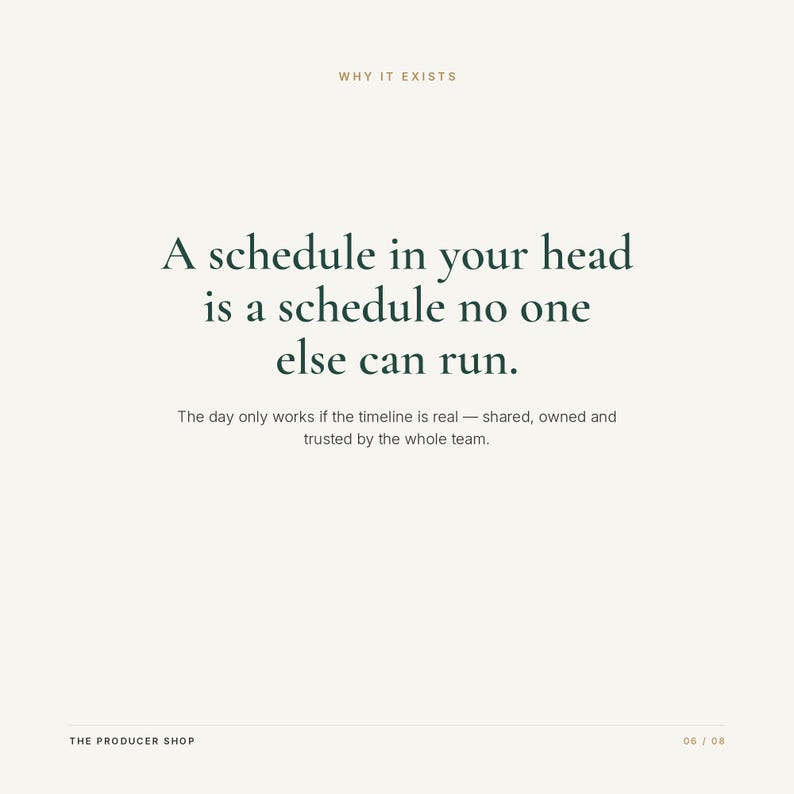 May include: A light-colored graphic with the text WHY IT EXISTS at the top. The center features the dark green text: A schedule in your head is a schedule no one else can run. The day only works if the timeline is real &mdash; shared, owned and trusted by the whole team. THE PRODUCER SHOP is at the bottom left, and 06 / 08 is at the bottom right.