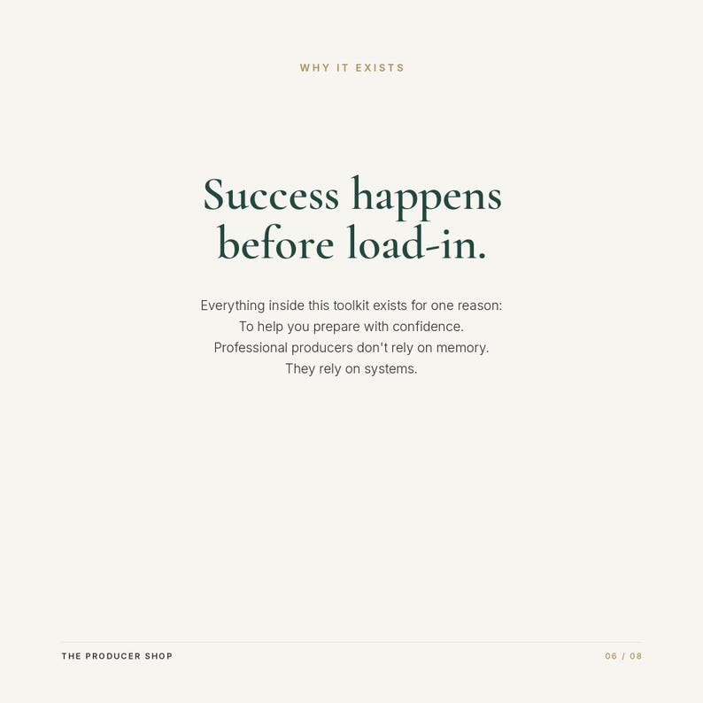 Może przedstawiać: Biała grafika informacyjna z ciemnozielonym tekstem o treści: WHY IT EXISTS, Success happens before load-in. Everything inside this toolkit exists for one reason: To help you prepare with confidence. Professional producers don't rely on memory. They rely on systems. THE PRODUCER SHOP 06 / 08.