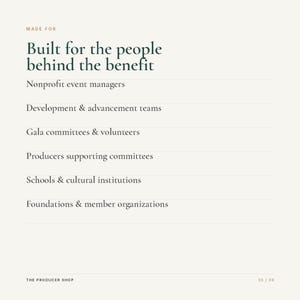 May include: A white informational graphic with dark green text reading: MADE FOR Built for the people behind the benefit. The list includes Nonprofit event managers, Development & advancement teams, Gala committees & volunteers, Producers supporting committees, Schools & cultural institutions, Foundations & member organizations. THE PRODUCER SHOP 05 / 08.