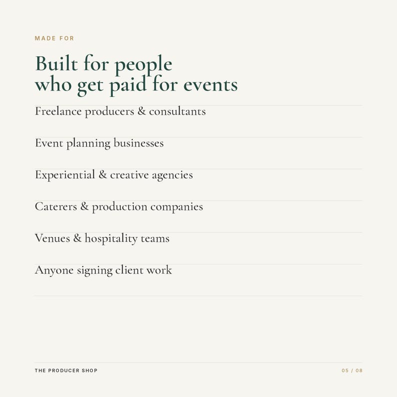 May include: A light-colored informational graphic with dark green text that reads: MADE FOR Built for people who get paid for events, Freelance producers & consultants, Event planning businesses, Experiential & creative agencies, Caterers & production companies, Venues & hospitality teams, Anyone signing client work, THE PRODUCER SHOP, 05 / 08.