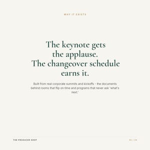 May include: A white informational graphic with dark green text reading: WHY IT EXISTS. The keynote gets the applause. The changeover schedule earns it. Built from real corporate summits and kickoffs - the documents behind rooms that flip on time and programs that never ask 'what's next.' THE PRODUCER SHOP 06 / 08.