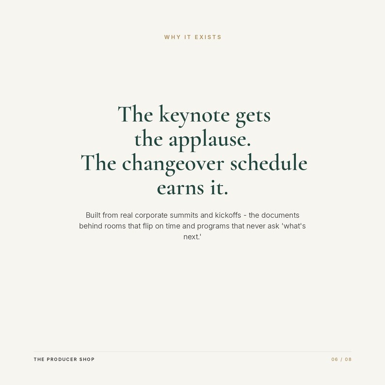 May include: A white informational graphic with dark green text reading: WHY IT EXISTS. The keynote gets the applause. The changeover schedule earns it. Built from real corporate summits and kickoffs - the documents behind rooms that flip on time and programs that never ask 'what's next.' THE PRODUCER SHOP 06 / 08.