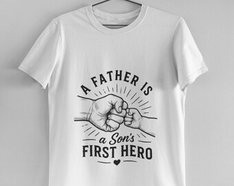 A Father Is A Son's First Hero T-Shirt | Father's Day Dad Tee