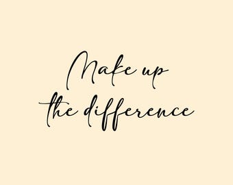 Make up  the difference