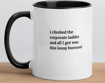 I Climbed the Corporate Ladder and All I Got Was This Lousy Burnout | Funny Office Coffee Cup