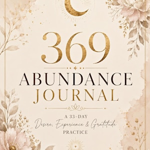 Peut inclure: Une couverture de journal beige avec le texte 369 ABUNDANCE JOURNAL A 33-DAY Desire, Experience & Gratitude PRACTICE MANIFEST EXPERIENCE APPRECIATE MANIFESTATION WORKBOOK & PLANNER, des accents dorés, un croissant de lune et des fleurs.