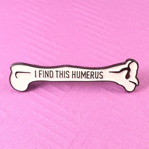 I Find this Humerus Pin | Nerdy, Funny, & Real by RadGirlCreations