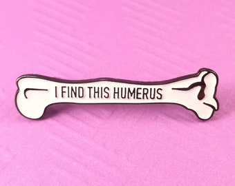 I Find this Humerus Pin | Nerdy, Funny, & Real by RadGirlCreations