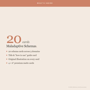 May include: A set of 20 Maladaptive Schemas cards with a cream background and terracotta text. The text lists: 20 schema cards across 5 domains, a title and how to use guide card, original illustrations on every card, and 4 x 6 inch premium matte cards.
