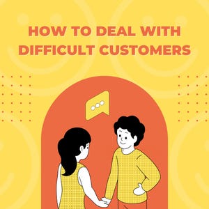 May include: A graphic illustration on a yellow background with the text HOW TO DEAL WITH DIFFICULT CUSTOMERS. It features two figures in yellow dotted shirts standing before a red archway with a yellow speech bubble containing three white dots.
