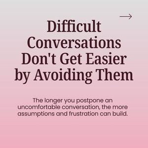May include: A square graphic with a soft pink gradient background featuring dark brown text that reads: Difficult Conversations Don't Get Easier by Avoiding Them. Below this, smaller text states: The longer you postpone an uncomfortable conversation, the more assumptions and frustration can build. A small arrow points right.