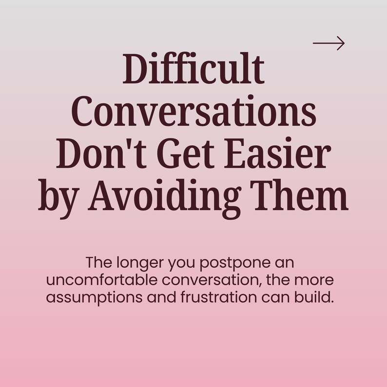 May include: A square graphic with a soft pink gradient background featuring dark brown text that reads: Difficult Conversations Don't Get Easier by Avoiding Them. Below this, smaller text states: The longer you postpone an uncomfortable conversation, the more assumptions and frustration can build. A small arrow points right.