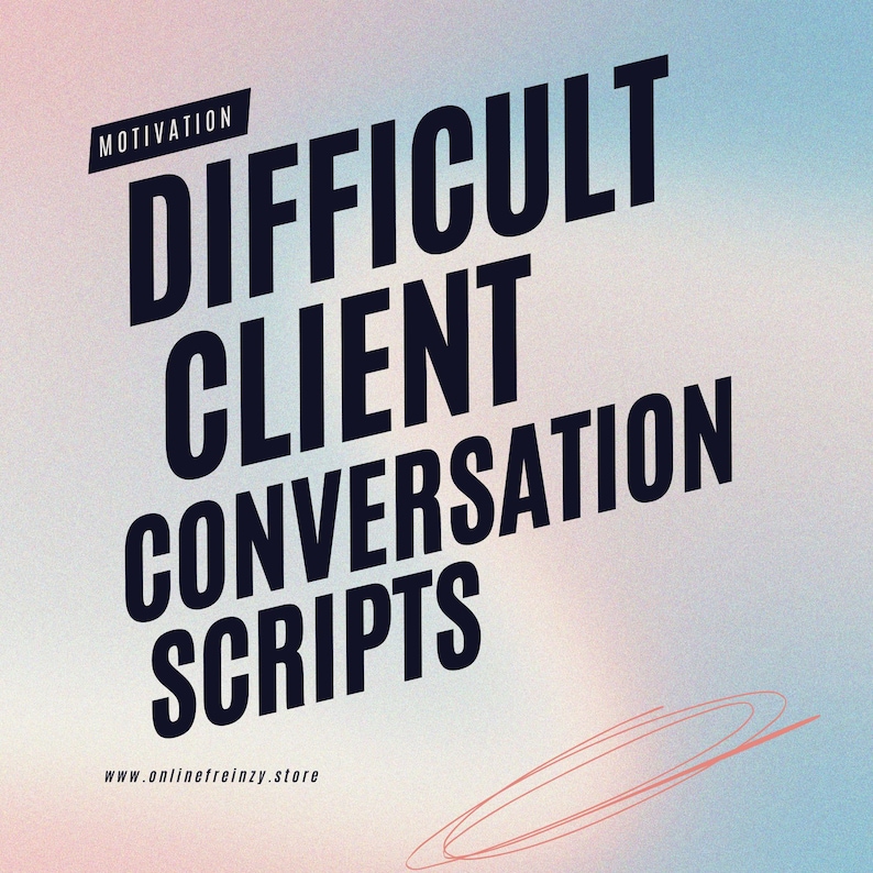 May include: A digital graphic featuring the bold black text MOTIVATION DIFFICULT CLIENT CONVERSATION SCRIPTS set against a soft gradient background of pink and blue. The website address www.onlinefreinzy.store is printed in small black text at the bottom left.