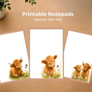 May include: Three printable notepads featuring illustrations of fluffy brown Highland calves in grassy fields with flowers and butterflies. The text reads Printable Notepads 4x6 & 4x4 PDF + PNG. The designs are set against a light wood background.