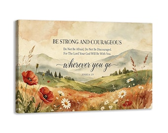 Be Strong and Courageous Christian Wall Art Joshua 19 Canvas Print Wherever You Go Scripture Decor