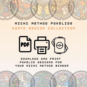 May include: A digital download featuring the Michi Method Pokélids Kanto Region Collection. The graphic includes icons for a PDF file, a printer, and a stack of cards, with the text: Download and print Pokélid designs for your Michi Method binder.
