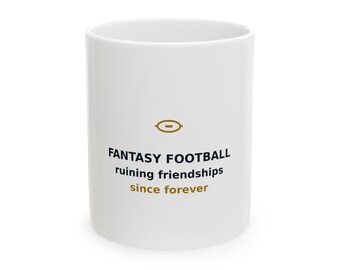 Fantasy Football ruining friendships since forever Mug | Ceramic Coffee Cup