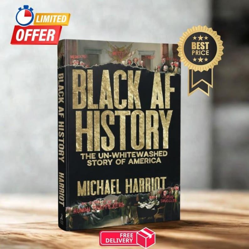 May include: A hardcover book titled Black AF History: The Un-Whitewashed Story of America by Michael Harriot. The cover is black with large gold lettering and features historical illustrations at the top and bottom with red text labels.