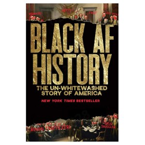 May include: A book cover titled Black AF History: The Un-Whitewashed Story of America. The text is in gold foil against a black background. Above and below the title are historical paintings with red X marks and red text labels like Petty Thief.