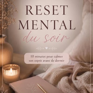 Peut inclure: Une affiche aux tons doux avec le texte RESET MENTAL du soir, 10 minutes pour calmer son esprit avant de dormir, DÉCONNECTER, RESPIRER, LÂCHER PRISE. Elle présente un carnet, un stylo doré, une bougie allumée et un vase avec des fleurs séchées.