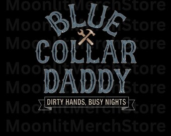 Blue Collar Daddy PNG, Dirty Hands Busy Nights, Blue Collar Gift, Funny Mechanic PNG, Husband Present, Grunge PNG (Digital Download)