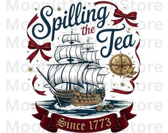 Spilling The Tea Since 1773 Png, Patriotic USA 4th of July Party Png,250th Anniversary Independence Day Png, Funny 4th Of July Png
