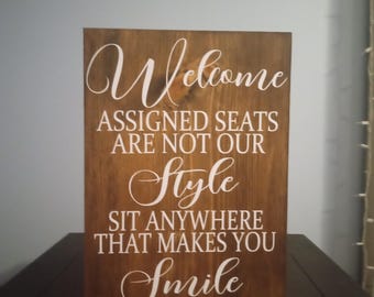Wood wedding sign, welcome, assign seats are not our style Sit anywhere that makes you smile sign size 12x16 soild wood