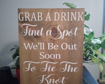 Grab a drink find a spot well be out soon to tie the knot, wood wedding sign size 12x16 soild wood