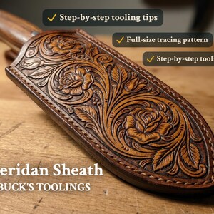 May include: A brown leather knife sheath featuring intricate floral tooling with roses and leaves. Text includes "Sheridan Sheath", "BUCK'S TOOLINGS", "Step-by-step tooling tips", and "Full-size tracing pattern" with checkmark icons.