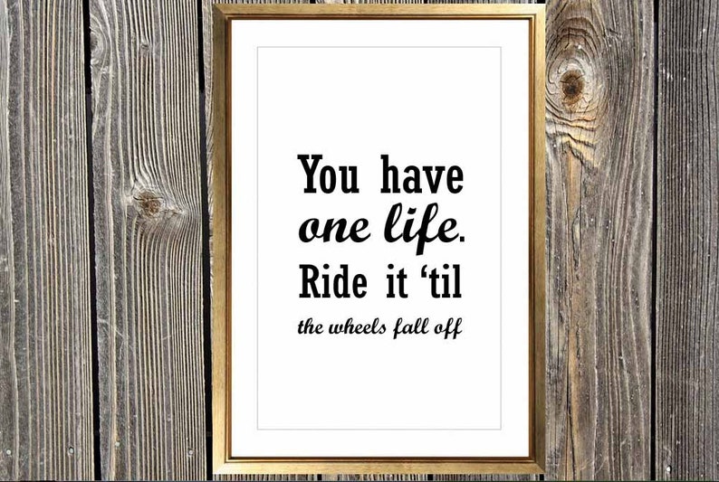 You Have One Life Ride It Til The Wheels Fall Off Art Print Etsy
