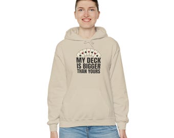 My Deck Is Bigger Than Yours Hoodie | Playing Cards Poker Humor