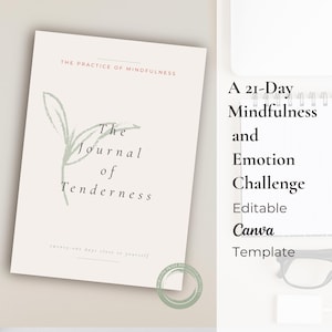 Puede incluir: Un diario blanco suave titulado The Journal of Tenderness con una ilustración de hoja verde claro. El texto de la portada dice The Practice of Mindfulness y twenty-one days close to yourself. Al lado, el texto dice A 21-Day Mindfulness and Emotion Challenge Editable Canva Template.