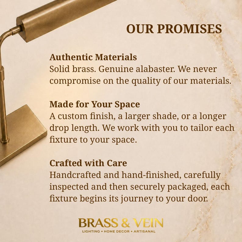 May include: A brass lamp arm and base next to text that reads: OUR PROMISES, Authentic Materials, Solid brass. Genuine alabaster. Made for Your Space, A custom finish, a larger shade, or a longer drop length. Crafted with Care, Handcrafted and hand-finished. BRASS & VEIN.