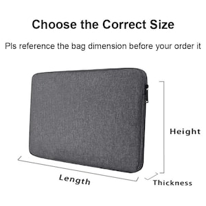 May include: A grey rectangular laptop sleeve with a textured fabric finish and a side zipper. The image includes the text "Choose the Correct Size" and "Pls reference the bag dimension before your order it," with labels for Height, Length, and Thickness.