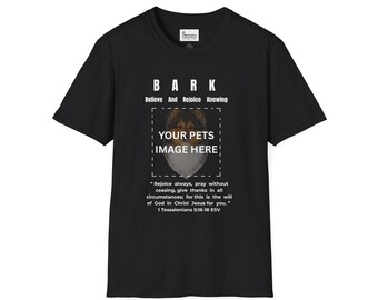 Custom B.A.R.K. - Believe  And  Rejoice  Knowing -  Unisex Softstyle T-Shirt