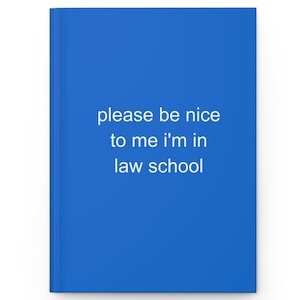 Please be nice I'm in law school (blue) - Funny gift for law students, future lawyer notebook, hardcover notebook, Gift for 1L,2L,3L