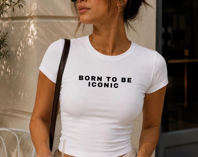 Born To Be Iconic tee | Women's fitted shirt, bold typographic graphic