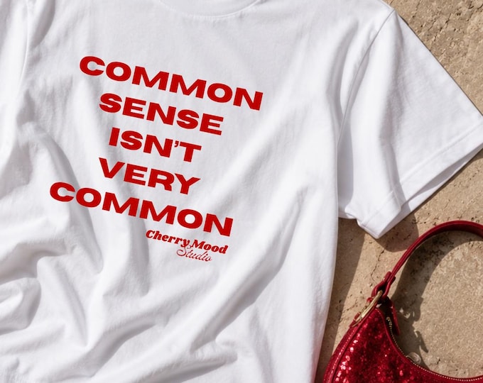 Common Sense Isn't Very Common | Luxe T-shirt
