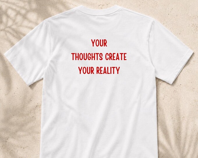 Your Thoughts Create Your Reality | T-shirt