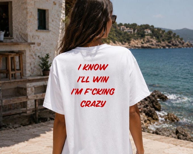 I Know I'll Win I'm F*cking Crazy | T-shirt
