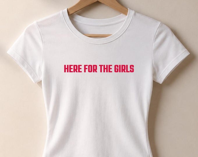 Here for the Girls Women's Tee | Feminine Slogan Shirt