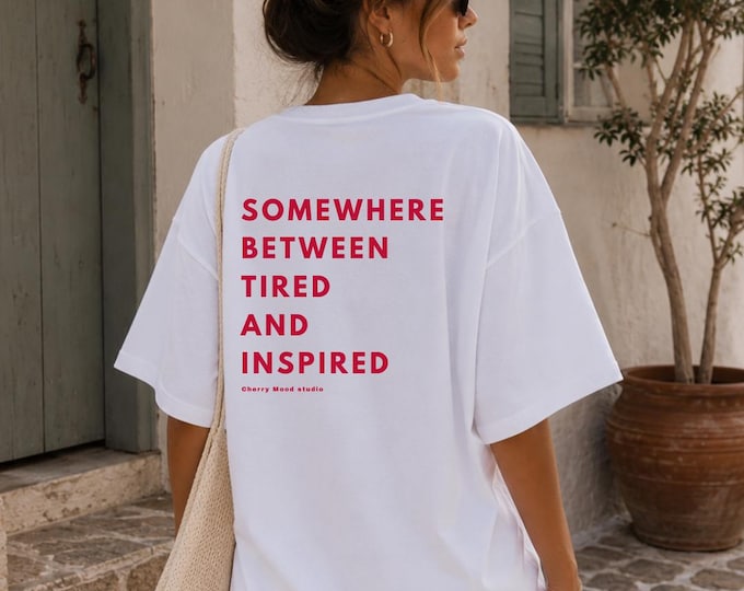 Somewhere Between Tired and Inspired | luxe T-shirt