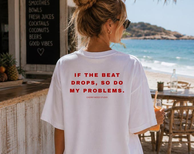 If the Beat Drops So Do My Problems T-Shirt