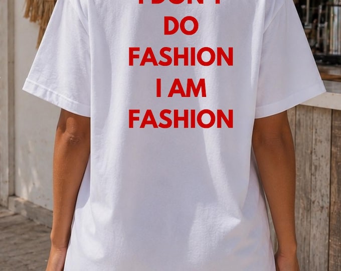 I Am Fashion Statement T-Shirt | Women's Boyfriend Tee