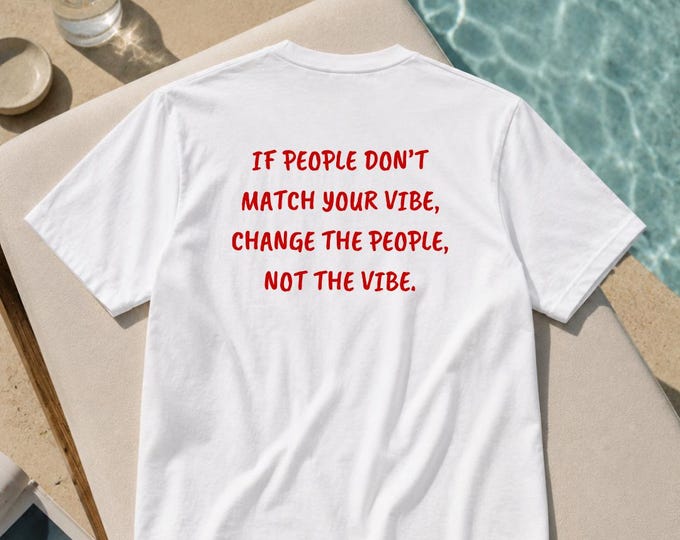 Change The People Not The Vibe T-Shirt | The Boyfriend Tee