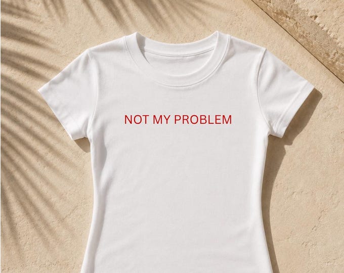 Not My Problem tee | Women's fitted shirt, red text minimal graphic