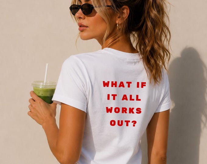 What If It All Works Out Tee | T-Shirt, Inspirational Text Back Design
