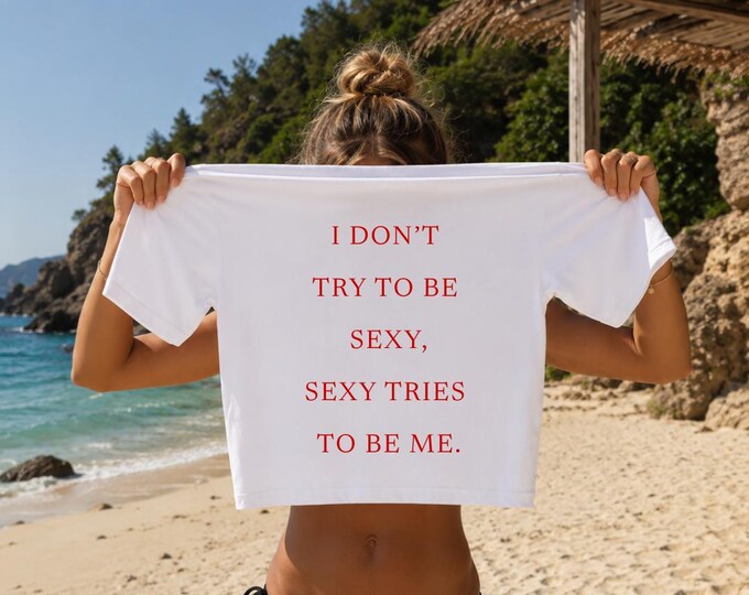 I Don't Try To Be Sexy Quote T-Shirt | The Boyfriend Tee